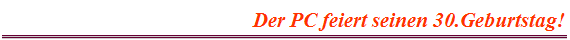 Der PC feiert seinen 30.Geburtstag!