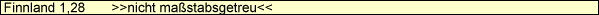 Finnland 1,28       >>nicht ma�stabsgetreu<<