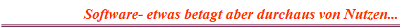 Software- etwas betagt aber durchaus von Nutzen...